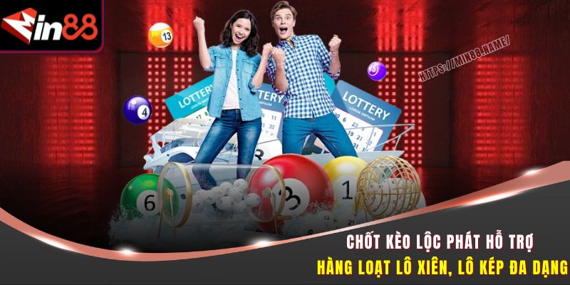 Chốt Kèo Lộc Phát MIN88 – Thử Vận May Chốt Số Đổi Đời Ngay 3 Chốt kèo Lộc Phát hỗ trợ hàng loạt lô xiên, lô kép đa dạng