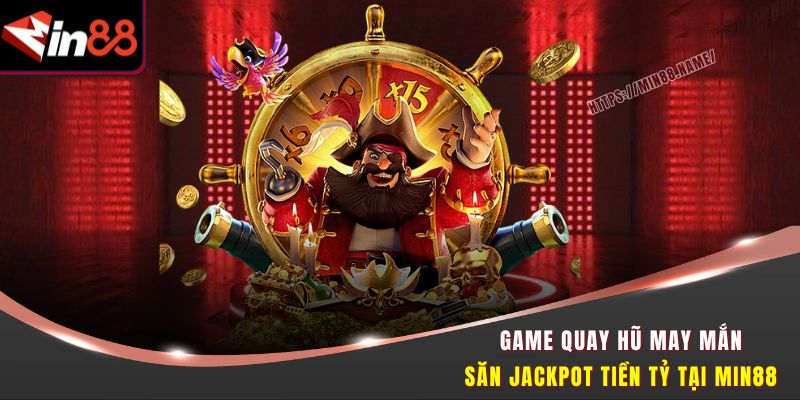 Game Quay Hũ May Mắn