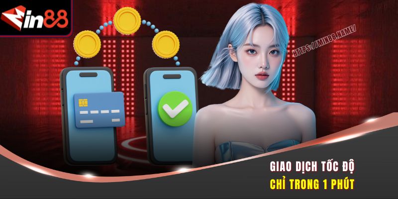 MIN88 12 Giao dịch tốc độ chỉ trong 1 phút