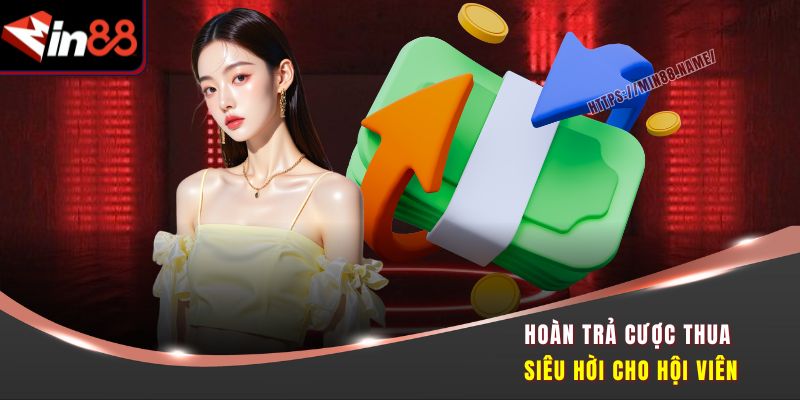 MIN88 13 Hoàn trả cược thua siêu hời cho hội viên