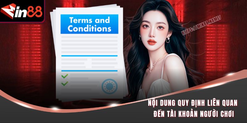 Điều Khoản Sử Dụng Min88 - Tham Gia An Toàn, Minh Bạch 1 Nội dung quy định liên quan đến tài khoản người chơi