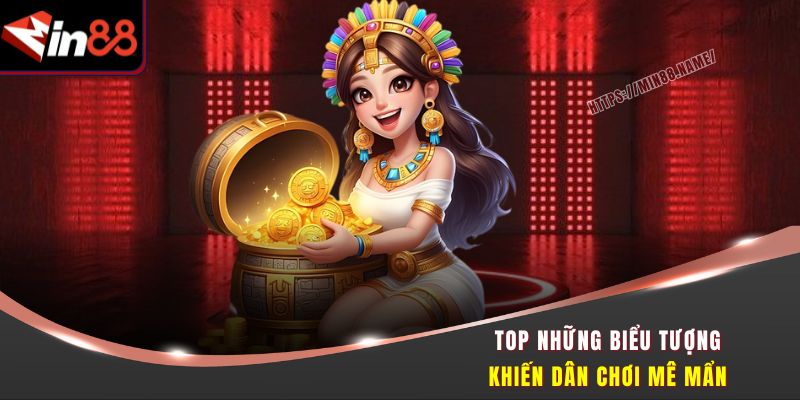 Kho Báu Min88 – Quay Phát Nổ Hũ, Lụm Ngay Thưởng Lớn 2 Top những biểu tượng khiến dân chơi mê mẩn